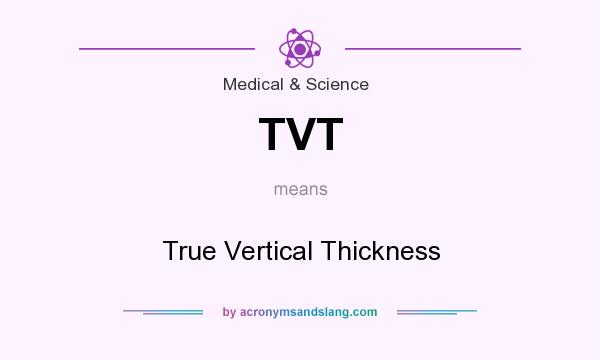 What does TVT mean? It stands for True Vertical Thickness