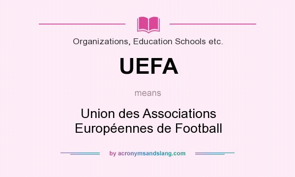 What does UEFA mean? It stands for Union des Associations Européennes de Football