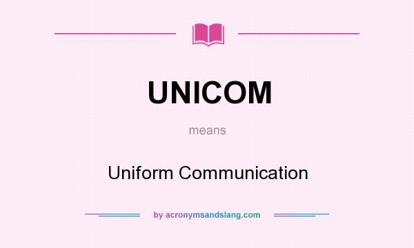 What does UNICOM mean? It stands for Uniform Communication