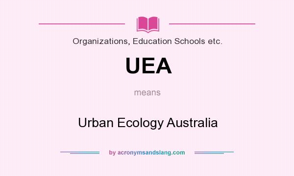 What does UEA mean? It stands for Urban Ecology Australia