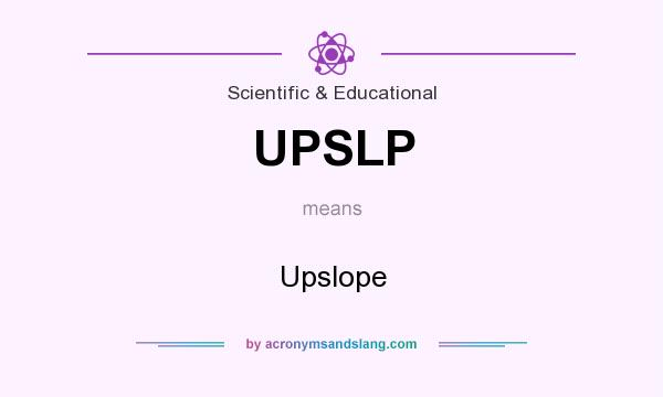 What does UPSLP mean? It stands for Upslope