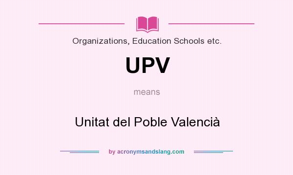 What does UPV mean? It stands for Unitat del Poble Valencià