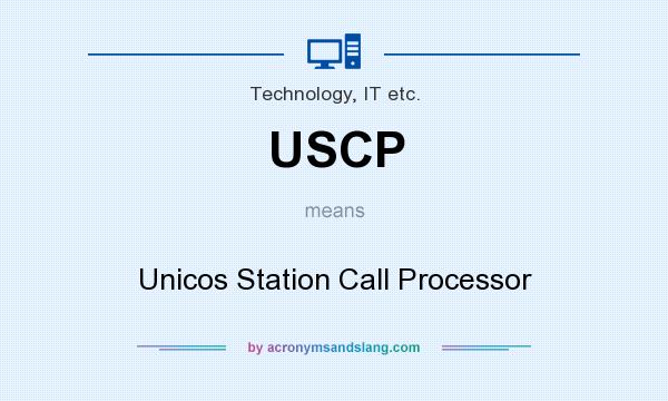What does USCP mean? It stands for Unicos Station Call Processor