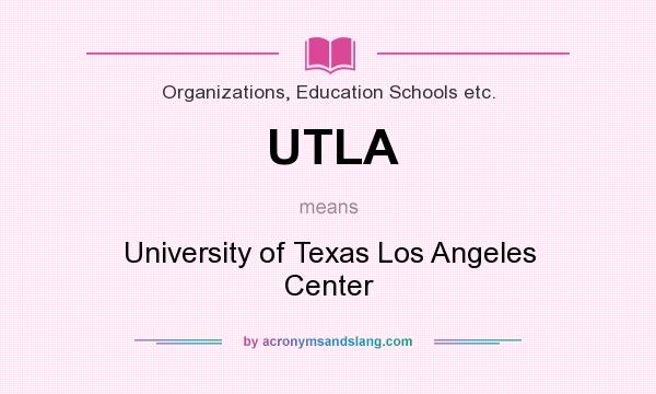 What does UTLA mean? It stands for University of Texas Los Angeles Center