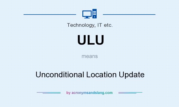 What does ULU mean? It stands for Unconditional Location Update
