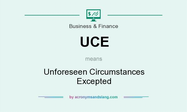 What does UCE mean? It stands for Unforeseen Circumstances Excepted