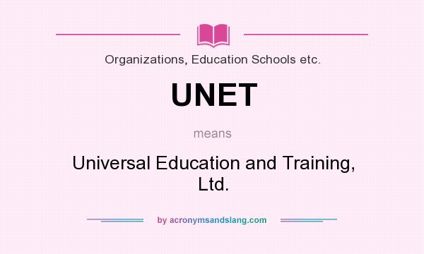What does UNET mean? It stands for Universal Education and Training, Ltd.