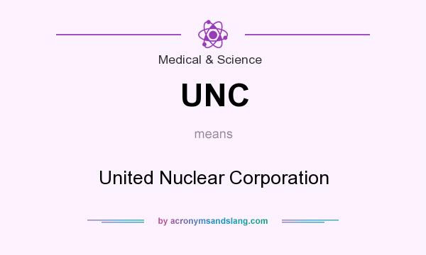 What does UNC mean? It stands for United Nuclear Corporation