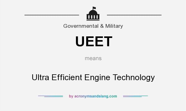 What does UEET mean? It stands for Ultra Efficient Engine Technology