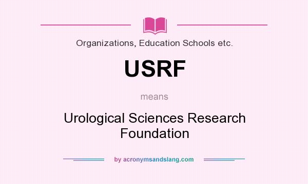 What does USRF mean? It stands for Urological Sciences Research Foundation