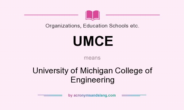 What does UMCE mean? It stands for University of Michigan College of Engineering