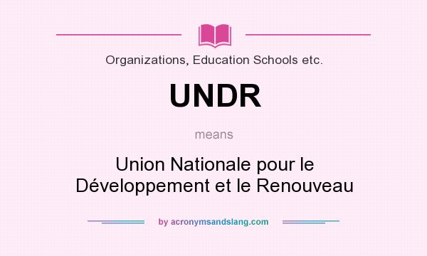 What does UNDR mean? It stands for Union Nationale pour le Développement et le Renouveau