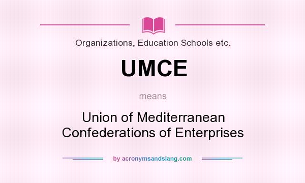 What does UMCE mean? It stands for Union of Mediterranean Confederations of Enterprises