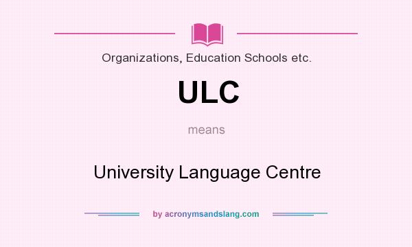 What does ULC mean? It stands for University Language Centre