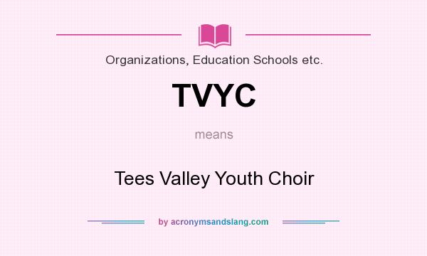 What does TVYC mean? It stands for Tees Valley Youth Choir