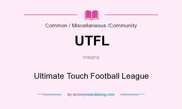 What does UTFL mean? It stands for Ultimate Touch Football League