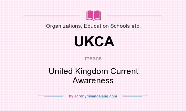 What does UKCA mean? It stands for United Kingdom Current Awareness