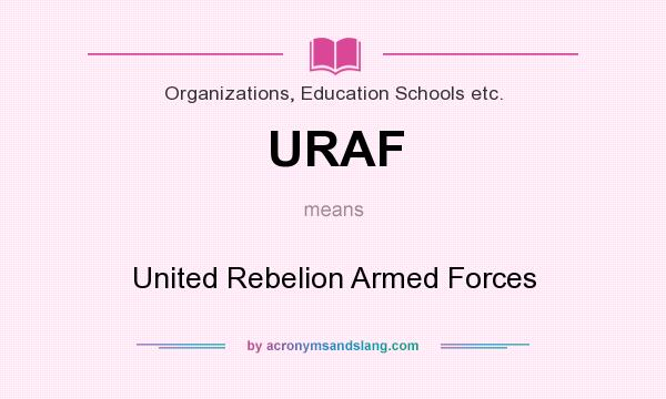 What does URAF mean? It stands for United Rebelion Armed Forces