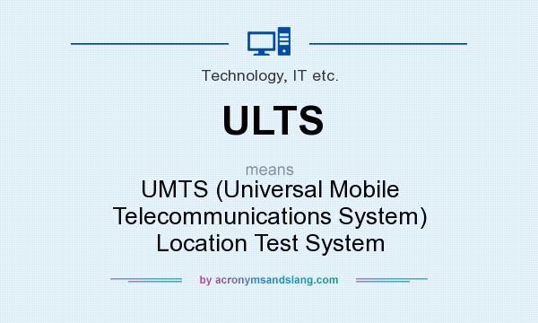What does ULTS mean? It stands for UMTS (Universal Mobile Telecommunications System) Location Test System