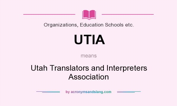 What does UTIA mean? It stands for Utah Translators and Interpreters Association