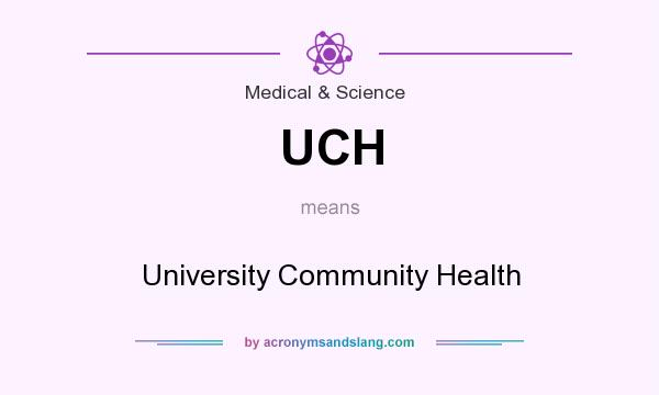 What does UCH mean? It stands for University Community Health