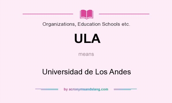 What does ULA mean? It stands for Universidad de Los Andes