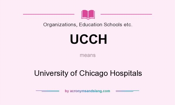 What does UCCH mean? It stands for University of Chicago Hospitals