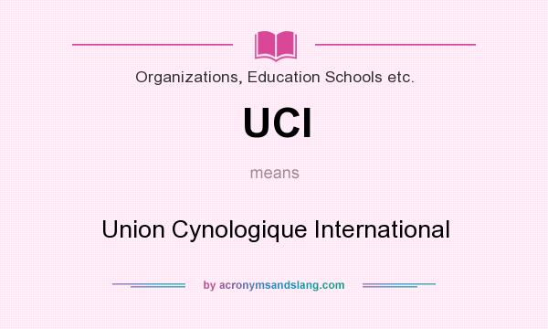 What does UCI mean? It stands for Union Cynologique International
