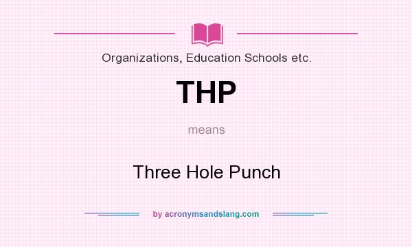 What does THP mean? It stands for Three Hole Punch