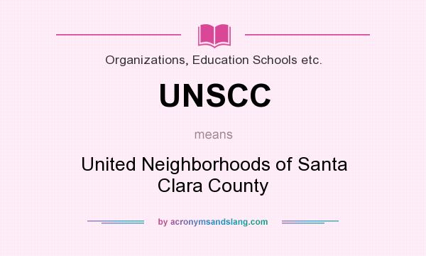 What does UNSCC mean? It stands for United Neighborhoods of Santa Clara County