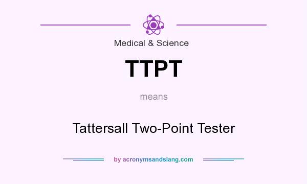What does TTPT mean? It stands for Tattersall Two-Point Tester