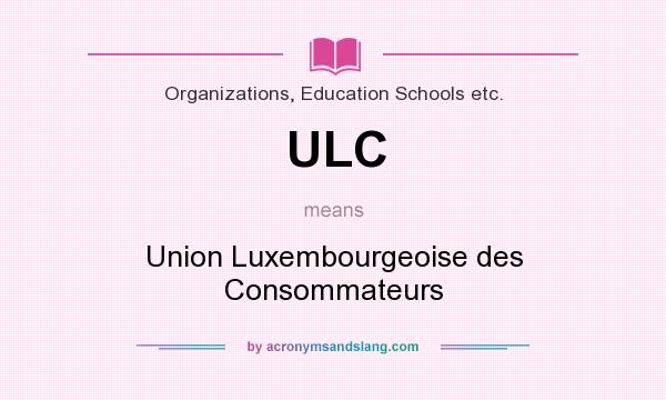 What does ULC mean? It stands for Union Luxembourgeoise des Consommateurs