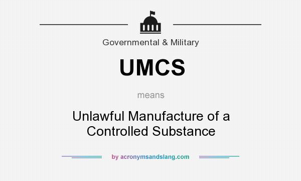 What does UMCS mean? It stands for Unlawful Manufacture of a Controlled Substance