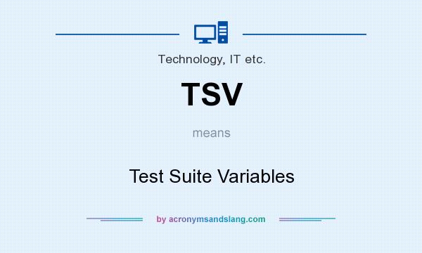 What does TSV mean? It stands for Test Suite Variables