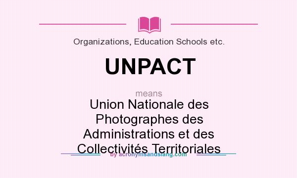 What does UNPACT mean? It stands for Union Nationale des Photographes des Administrations et des Collectivités Territoriales