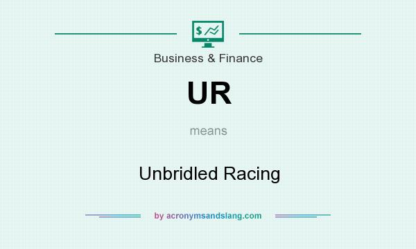 What does UR mean? It stands for Unbridled Racing