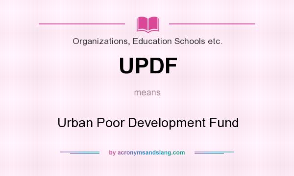What does UPDF mean? It stands for Urban Poor Development Fund