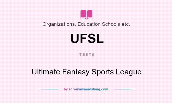 What does UFSL mean? It stands for Ultimate Fantasy Sports League