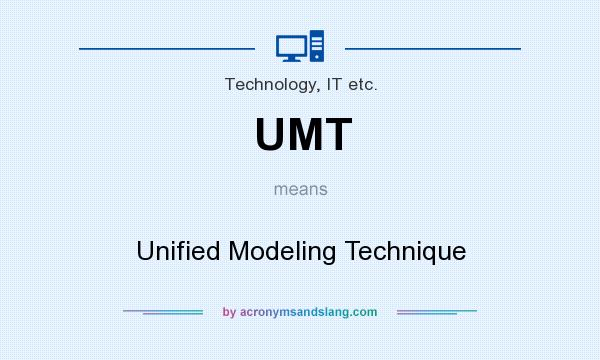 What does UMT mean? It stands for Unified Modeling Technique