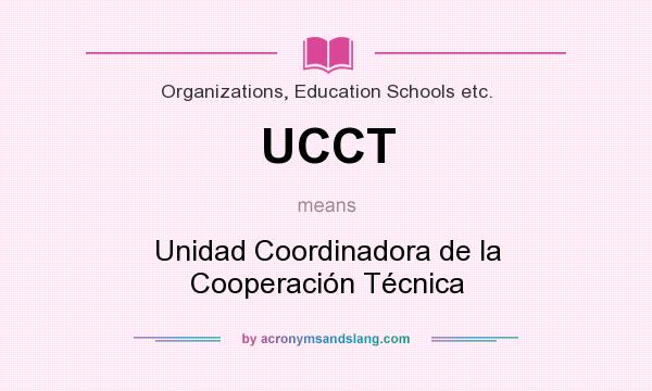 What does UCCT mean? It stands for Unidad Coordinadora de la Cooperación Técnica