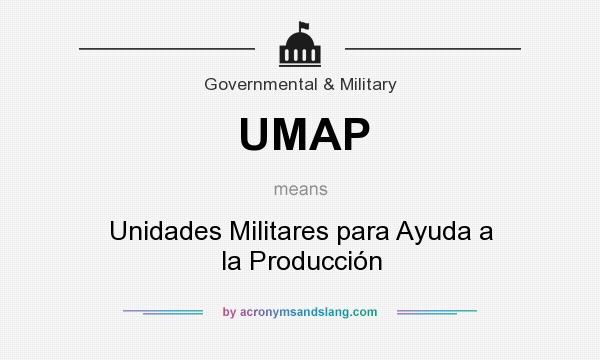 What does UMAP mean? It stands for Unidades Militares para Ayuda a la Producción