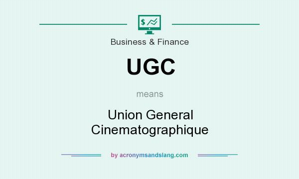 What does UGC mean? It stands for Union General Cinematographique