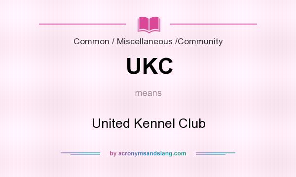 What does UKC mean? It stands for United Kennel Club