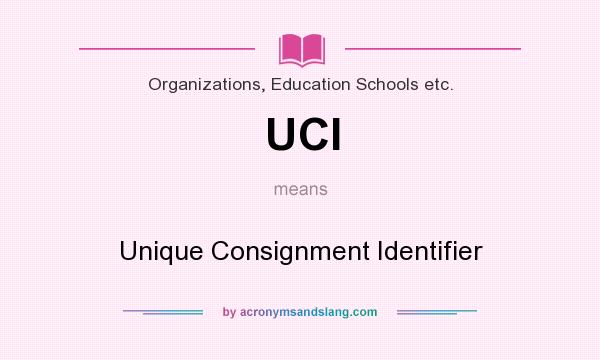 What does UCI mean? It stands for Unique Consignment Identifier