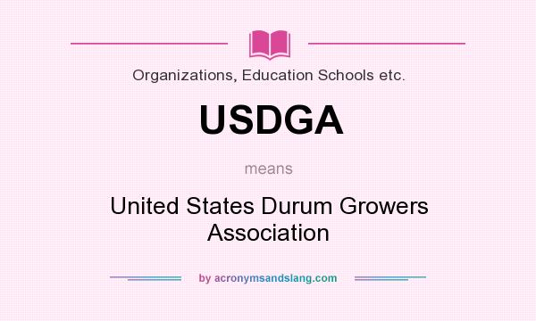What does USDGA mean? It stands for United States Durum Growers Association
