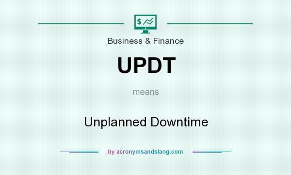 What does UPDT mean? It stands for Unplanned Downtime