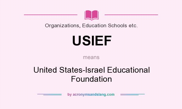 What does USIEF mean? It stands for United States-Israel Educational Foundation