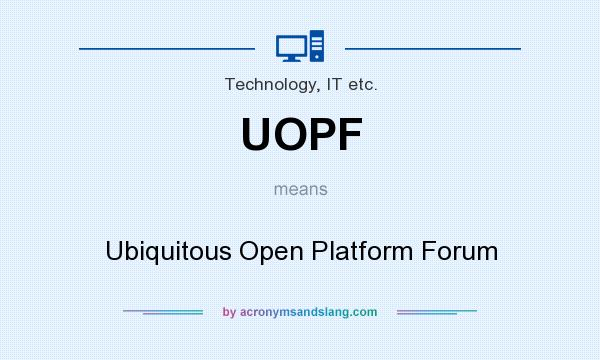 What does UOPF mean? It stands for Ubiquitous Open Platform Forum