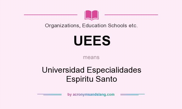 What does UEES mean? It stands for Universidad Especialidades Espiritu Santo