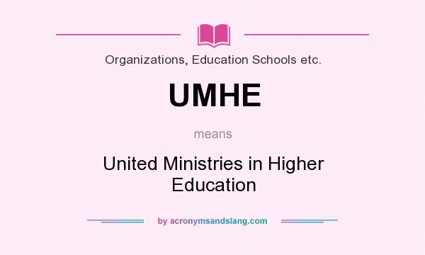 What does UMHE mean? It stands for United Ministries in Higher Education